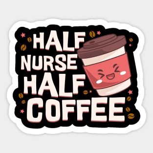 Half Nurse Half Coffee Sticker